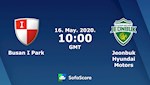 Nhận định bóng đá Busan I.Park vs Jeonbuk Hyundai 17h00 ngày 16/5 (VĐQG Hàn Quốc 2020)
