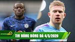 TIN NÓNG BÓNG ĐÁ 4/5 | De Bruyne dọa rời Man City | Lampard lên tiếng xác nhận tương lai Kante