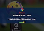 Trực tiếp vòng 28 La Liga 2019/20 hôm nay 13/6 (Link xem BDTV)