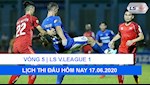 Lịch thi đấu V.League hôm nay 17/6/2020: Derby Vịnh Bắc Bộ