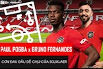 Kết hợp Paul Pogba - Bruno Fernandes: Cơn đau đầu dễ chịu của Solskjaer