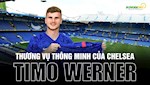 VIDEO: Timo Werner: Thương vụ thông minh của Chelsea