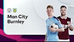 Lịch thi đấu Man City vs Burnley đêm nay 22/6 (vòng 30 Ngoại hạng Anh 2019/20)