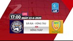 Link xem trực tiếp Vũng Tàu vs Đồng Tháp hôm nay 23/6 (vòng 4 HNQG 2020)