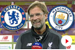 HLV Klopp nói gì về đại chiến Chelsea vs Man City?