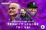 5 đội hưởng lợi nhiều nhất khi Premier League trở lại: Nụ cười Mourinho, Klopp và…