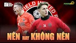 VIDEO: MU NÊN hay KHÔNG NÊN đòi lại thủ môn hàng đầu nước Anh?