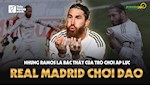 VIDEO: Real Madrid chơi dao, nhưng Ramos là bậc thầy của trò chơi áp lực