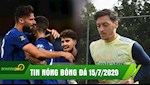 TIN NÓNG BÓNG ĐÁ 15/7: Thắng nhọc nhằn, Chelsea chắc TOP 3, Ozil tiếp tục bị gạch tên