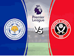 Nhận định bóng đá Leicester vs Sheffield 0h00 ngày 17/7 Premier League 2019/20