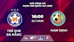 Trực tiếp Trẻ SHB Đà Nẵng vs Nam Định hôm nay 22/7 (Hạng nhì Quốc gia 2020)