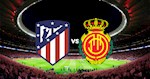 Nhận định bóng đá Atletico Madrid vs Mallorca 3h00 ngày 4/7 (La Liga 2019/20)