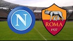 Nhận định bóng đá Napoli vs Roma 2h45 ngày 6/7 (Serie A 2019/20)