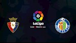 Nhận định bóng đá Osasuna vs Getafe 0h30 ngày 6/7 (La Liga 2019/20)