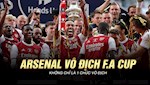 VIDEO: Vô địch FA Cup - Với Arsenal không đơn giản là một chức vô địch