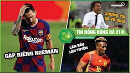 TIN NÓNG BÓNG ĐÁ 21/8: Barca nín thở về tương lai Messi; Quái thú lần đầu được lên tuyển