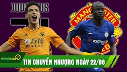 TIN CHUYỂN NHƯỢNG 22/8: MU chiêu mộ Kante? Juve chiều Ronaldo tậu cỗ máy hỗ trợ ghi bàn