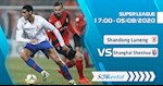 Nhận định bóng đá Shandong Luneng vs Shanghai Shenhua 17h00 ngày 5/8 (VĐQG Trung Quốc 2020)