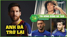 TIN NÓNG BÓNG ĐÁ 10/9: Chelsea sẽ vắng tân binh ở trận mở màn NHA, Messi quyết giúp Barca trở lại mạnh mẽ