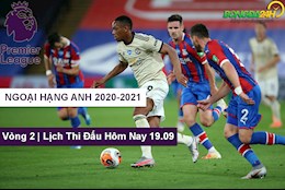 Lịch thi đấu Ngoại hạng Anh 2020/21 hôm nay 19/9 đá mấy giờ? chiếu kênh nào?