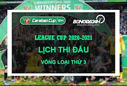 Lịch thi đấu vòng loại 3 Cúp Liên đoàn Anh - League Cup 2020/2021