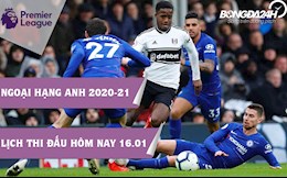 Lịch thi đấu Ngoại hạng Anh đêm nay 16/1: Chelsea làm khách Fulham