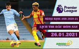 Lịch thi đấu Ngoại hạng Anh đêm nay 26/1: Top 1 BXH - Man xanh thay Man đỏ