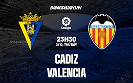 Nhận định bóng đá Cadiz vs Valencia 23h30 ngày 2/10 (La Liga 2021/22)