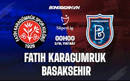 Nhận định Fatih Karagumruk vs Basaksehir 0h00 ngày 2/10 (VĐQG Thổ Nhĩ Kỳ 2021/22)