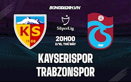 Nhận định Kayserispor vs Trabzonspor 20h00 ngày 2/10 (VĐQG Thổ Nhĩ Kỳ 2021/22)