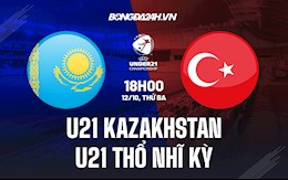 Nhận định U21 Kazakhstan vs U21 Thổ Nhĩ Kỳ 18h00 ngày 12/10 (Vòng loại U21 châu Âu 2023)