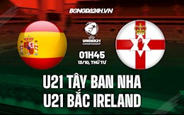 Nhận định,  U21 Tây Ban Nha vs U21 Bắc Ireland 1h45 ngày 13/10 (Vòng loại U21 châu Âu 2023)