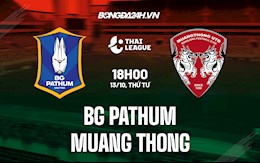 Nhận định BG Pathum vs Muang Thong 18h00 ngày 13/10 (VĐQG Thái Lan 2021/22)