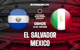 Nhận định El Salvador vs Mexico 9h05 ngày 14/10 (Vòng loại World Cup 2022)