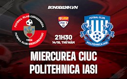 Nhận định Miercurea Ciuc vs Politehnica Iasi 21h30 ngày 14/10 (Hạng 2 Romania 2021/22)