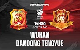 Nhận định Wuhan vs Dandong Tengyue 14h30 ngày 14/10 (Cúp quốc gia Trung Quốc 2021)