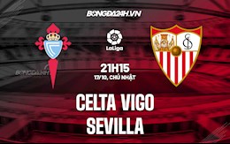 Nhận định bóng đá Celta Vigo vs Sevilla 21h15 ngày 17/10 (La Liga 2021/22)