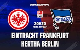 Nhận định Frankfurt vs Hertha Berlin 20h30 ngày 16/10 (VĐQG Đức 2021/22)