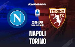 Nhận định bóng đá Napoli vs Torino 23h00 ngày 17/10 (Serie A 2021/22)