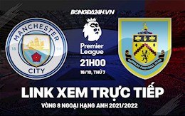 Link xem trực tiếp Man City vs Burnley vòng 8 Ngoại Hạng Anh 2021 ở đâu ?