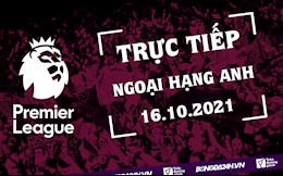 Trực tiếp Ngoại hạng Anh hôm nay 16/10/2201 - Xem trực tuyến KQBD Anh