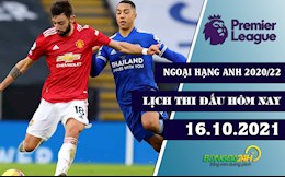 Lịch thi đấu Ngoại hạng Anh hôm nay 16/10/2021: Bám đuổi!