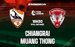 Nhận định, dự đoán Chiangrai vs Muang Thong 18h30 ngày 17/10 (VĐQG Thái Lan 2021/22)