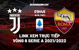 Link xem trực tiếp bóng đá Juventus vs Roma 01h45 ngày 18/10/2021