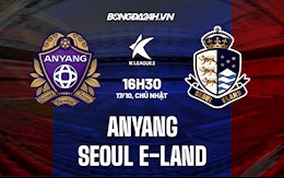 Nhận định, dự đoán Anyang vs Seoul E Land 16h30 ngày 17/10 (Hạng 2 Hàn Quốc 2021)