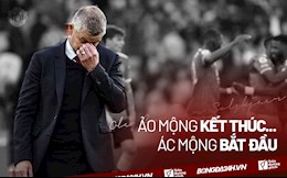 Man United: Ảo mộng kết thúc cũng là lúc ác mộng bắt đầu