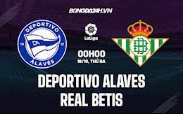 Nhận định bóng đá Alaves vs Betis 0h00 ngày 19/10 (La Liga 2021/22)