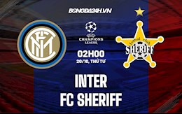 Nhận định bóng đá Inter Milan vs Sheriff 2h00 ngày 20/10 (Cúp C1 châu Âu 2021/22)