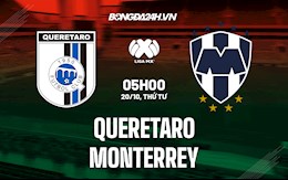 Nhận định,  Queretaro vs Monterrey 5h00 ngày 20/10 (VĐQG Mexico 2021)