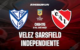 Nhận định bóng đá Velez Sarsfield vs Independiente 6h15 ngày 3/10 (VĐQG Argentina)